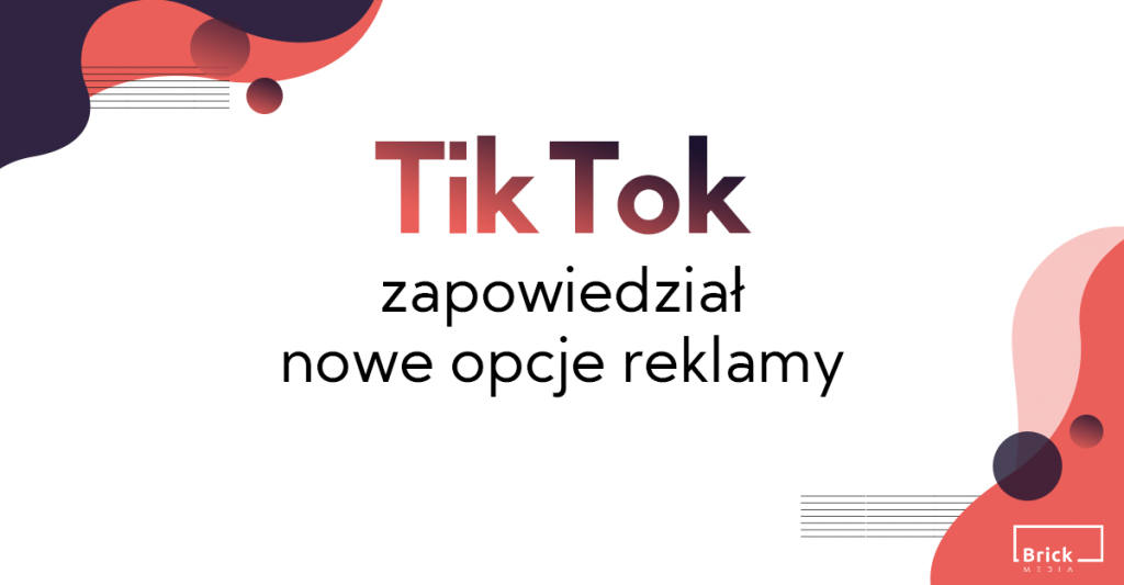 TikTok zapowiedział nowe opcje reklamy